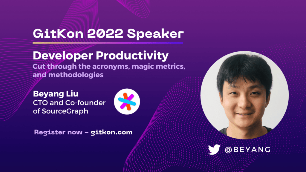 GitKon 2022 Speaker: Beyang Liu, CTO and Co-founder at Sourcegraph; "Developer Productivity - cut through the acronyms, magic metrics, and methodologies"