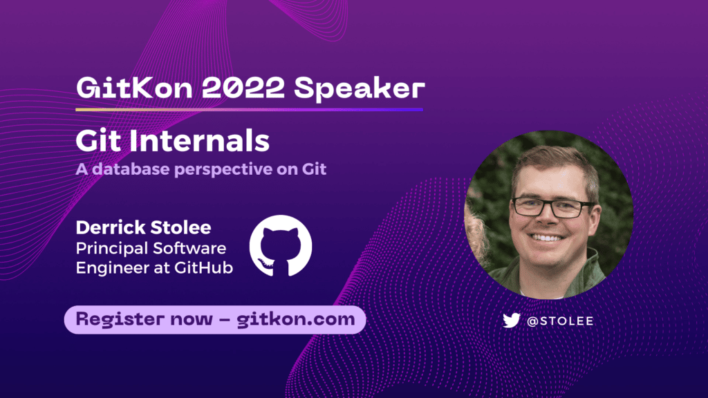 GitKon 2022 Speaker: Derrick Stolee, principal software engineer at GitHub; "Git Internals - A database perspective on Git"