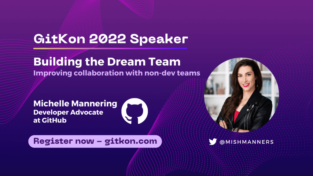 GitKon 2022 Speaker: Michelle Mannering, developer advocate at GitHub; "Building the Dream Team - Improving collaboration with non-dev teams"
