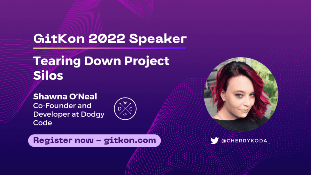 GitKon 2022 Speaker: Shawna O'Neal, co-founder and developer at Dodgy Code; "Tearing Down Project Silos"